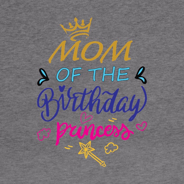 Mom Of The Birthday Princess by GronstadStore